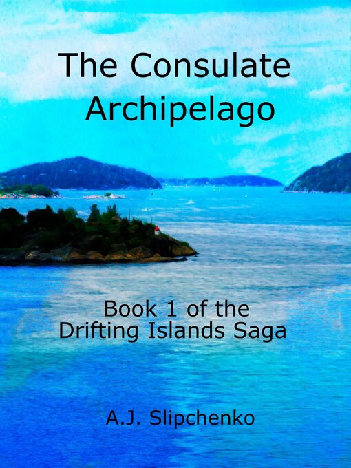 Title details for The Consulate Archipelago by A.J. Slipchenko - Available